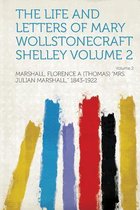 The Life and Letters of Mary Wollstonecraft Shelley Volume 2