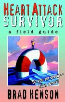 Heart Attack Survivor - A Field Guide