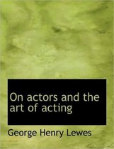 On Actors and the Art of Acting