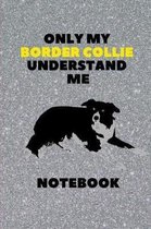 Only My Border Collie Understand Me- Notebook