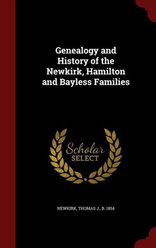 Genealogy and History of the Newkirk, Hamilton and Bayless Families