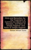 Hints and Remedies for the Treatment of Common Accidents and Diseases, and Rules of Simple Hygiene