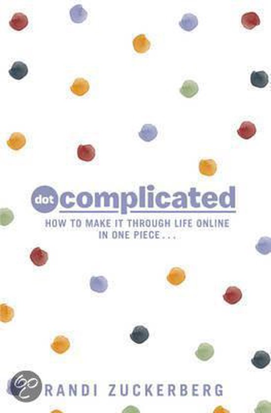Dot Complicated - How to Make it Through Life Online in One  ... - cover