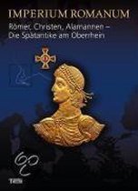 Imperium Romanum - Römer, Christen, Alamannen - Die Spätantike am Oberrhein