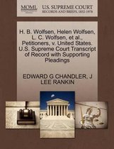 H. B. Wolfsen, Helen Wolfsen, L. C. Wolfsen, Et Al., Petitioners, V. United States. U.S. Supreme Court Transcript of Record with Supporting Pleadings