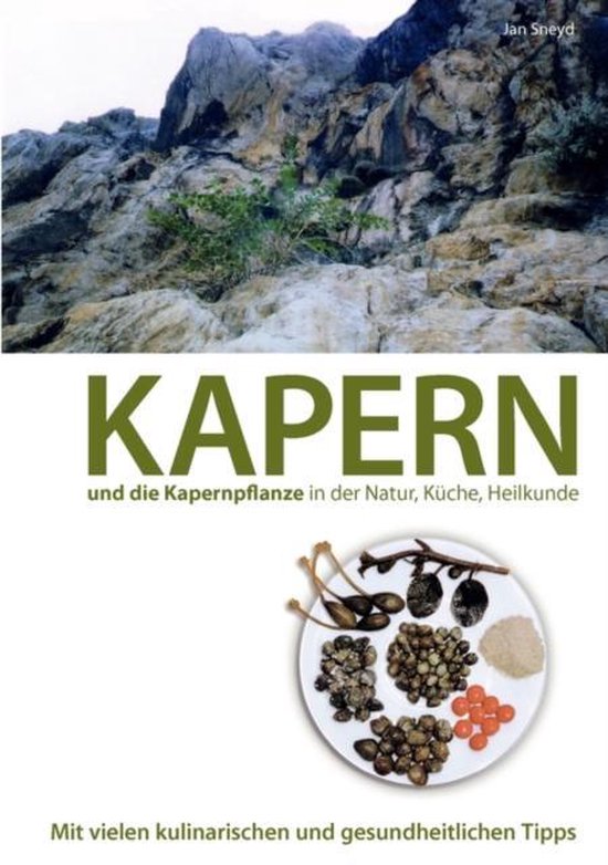 Kapern und die Kapernpflanze in der Natur, Küche, Heilkunde - cover