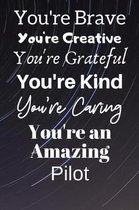 You're Brave You're Creative You're Grateful You're Kind You're Caring You're An Amazing Pilot