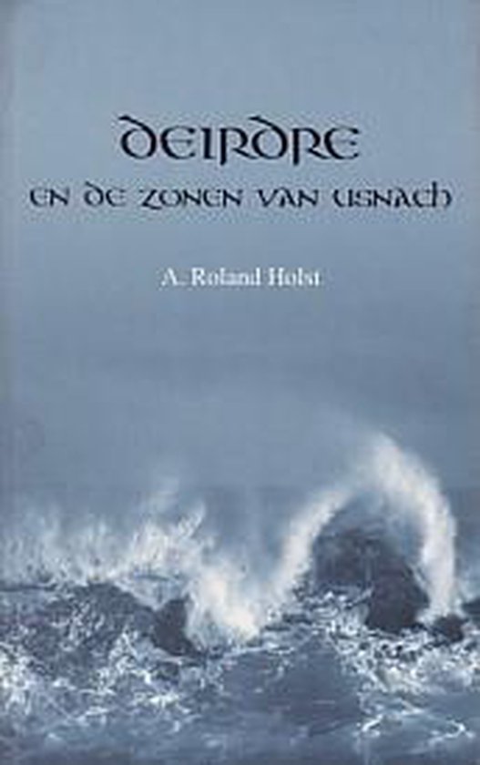 Deirdre en de zonen van Usnach, A. Roland Holst 9789081519113 Boeken