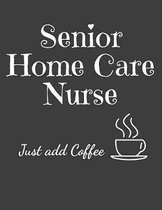 Senior Home Care Nurse Just Add Coffee