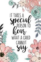 It Takes A Special Person To Hear What A Child Cannot Say