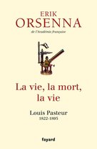 La vie, la mort, la vie: Pasteur