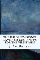 The Jerusalem Sinner Saved; Or Good News for the Vilest Men