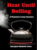The Phantom Cooks Mysteries - Heat Until Boiling