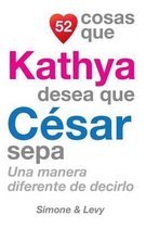 52 Cosas Que Kathya Desea Que C sar Sepa