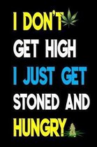 I Don't Get High I Just Get Stoned and Hungry