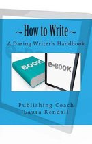 How to Write A Daring Writer's Handbook