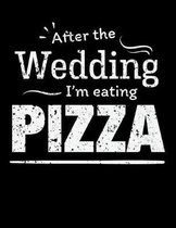 After the wedding I'm eating Pizza