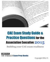 CAE Exam Study Guide & Practice Questions for the Association Executive 2015