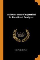 Various Forms of Hysterical or Functional Paralysis