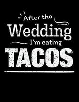 After the wedding I'm eating Tacos