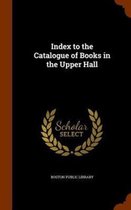 Index to the Catalogue of Books in the Upper Hall