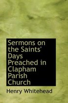 Sermons on the Saints' Days Preached in Clapham Parish Church