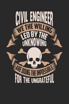 Civil Engineer We the Willing Led by the Unknowing Are Doing the Impossible for the Ungrateful
