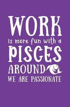 Work Is More Fun with a Pisces Around We Are Passionate
