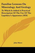 Familiar Lessons on Mineralogy and Geology