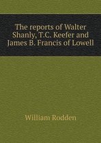 The reports of Walter Shanly, T.C. Keefer and James B. Francis of Lowell