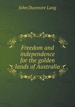 Freedom and independence for the golden lands of Australia