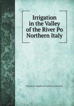 Irrigation in the Valley of the River Po Northern Italy