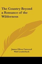 The Country Beyond A Romance Of The Wilderness