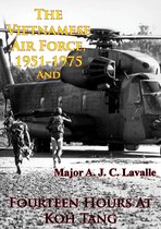 USAF Southeast Asia Monograph Series 3 - The Vietnamese Air Force, 1951-1975 — An Analysis Of Its Role In Combat And Fourteen Hours At Koh Tang [Illustrated Edition]