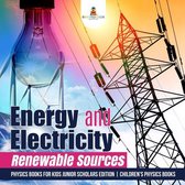 Energy and Electricity : Renewable Sources Physics Books for Kids Junior Scholars Edition Children's Physics Books