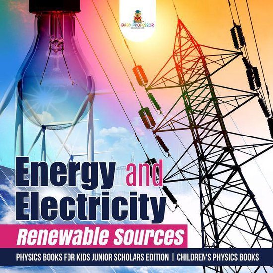 Energy and Electricity : Renewable Sources Physics Books for ... - cover