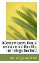 A Comprehensive Plan of Insurance and Annuities for College Teachers