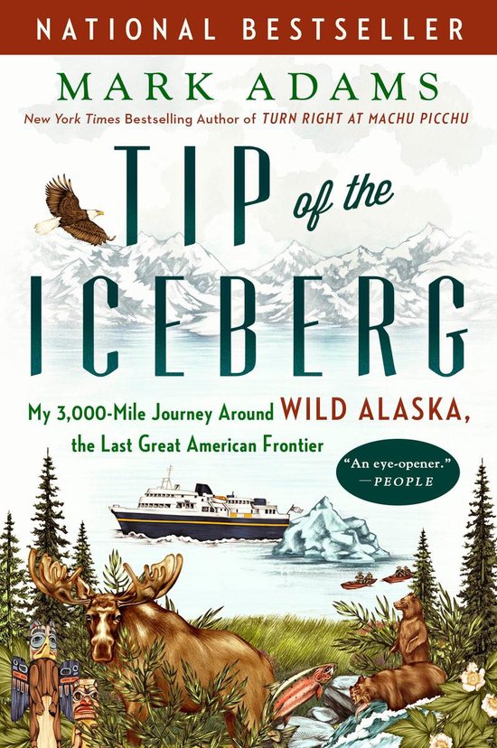 Tip of the Iceberg My 3,000Mile Journey Around Wild Alaska, the Last