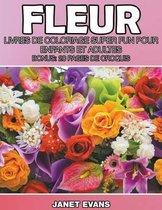 Fleur: Livres De Coloriage Super Fun Pour Enfants Et Adultes (Bonus