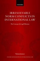 Oxford Monographs in International Law- Irresolvable Norm Conflicts in International Law