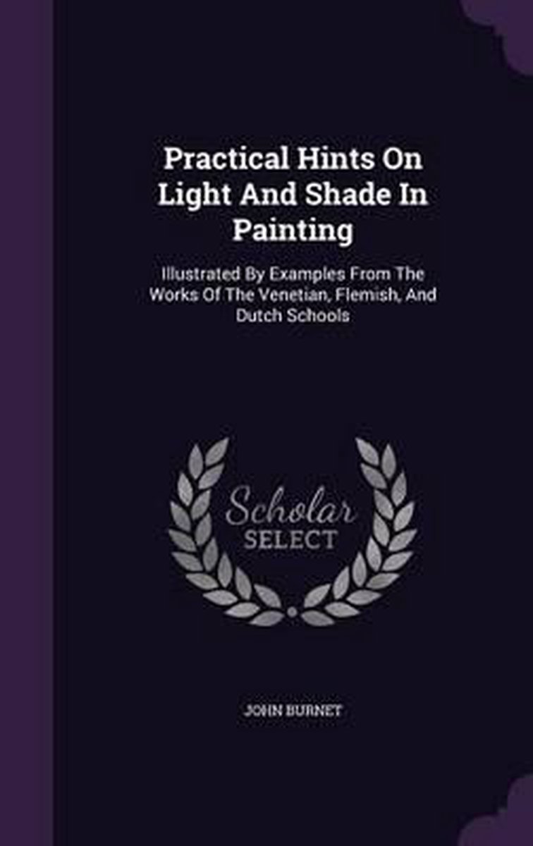 Practical Hints On Light And Shade In Painting van John Burnet