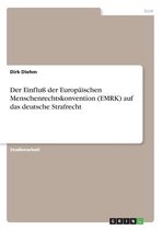 Der Einflu Der Europaischen Menschenrechtskonvention (Emrk) Auf Das Deutsche Strafrecht