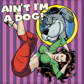 Ain't I'm a Dog! 25 More Rockabilly Rave-Ups