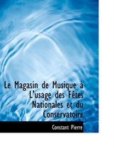 Le Magasin de Musique an L'Usage Des Faotes Nationales Et Du Conservatoire