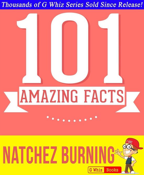 GWhizBooks.com - Natchez Burning - 101 Amazing Facts You Didn't Know