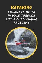 Kayaking Empowers Me To Paddle Through Life's Challenging Problems