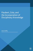 Palgrave Studies in Modern European Literature - Flaubert, Zola, and the Incorporation of Disciplinary Knowledge