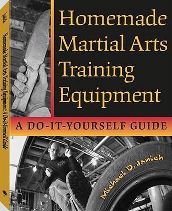 Homemade Martial Arts Training Equipment, Michael D. Janich
