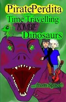 Pirate Perdita and the Time Travelling Zombie Dinosaurs...from Space!