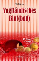 Vogtländisches Blut(bad): 25 Krimis, 25 Rezepte